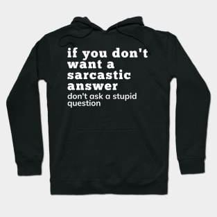 If You Don't Want A Sarcastic Answer Don't Ask A Stupid Question. Funny Sarcastic NSFW Saying. White Hoodie